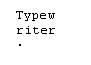 [Typewriter]